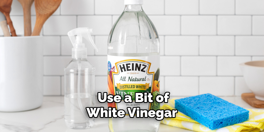 Use a Bit of White Vinegar 