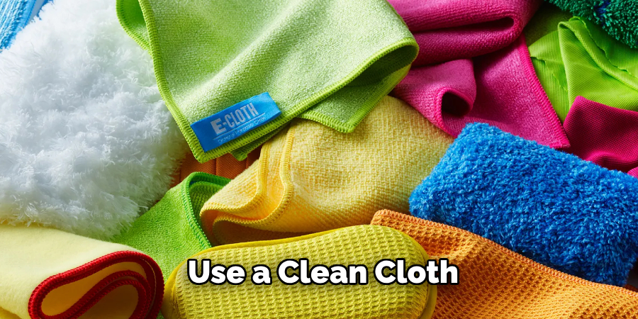 Use a Clean Cloth