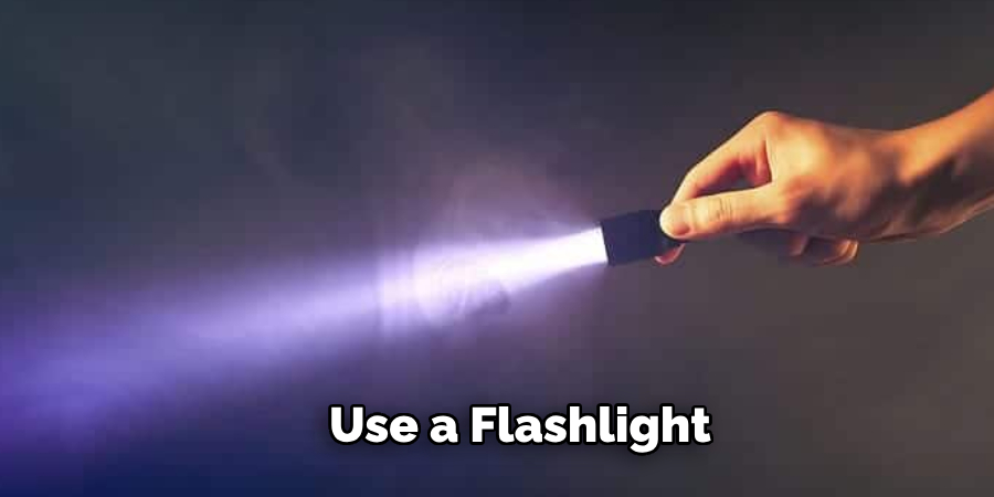 Use a Flashlight