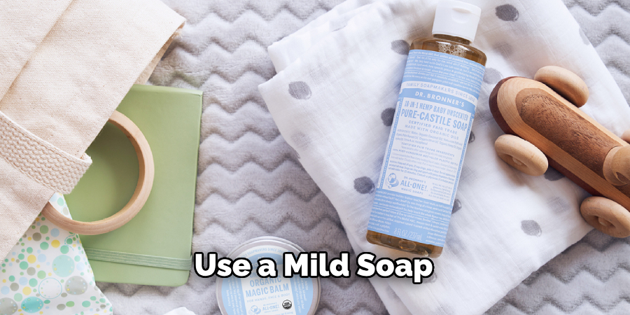 Use a Mild Soap 