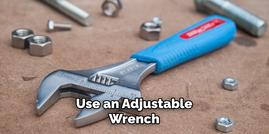 Use an Adjustable Wrench 