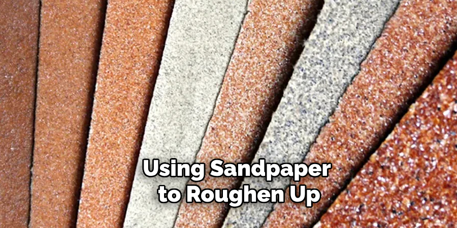 Using Sandpaper to Roughen Up