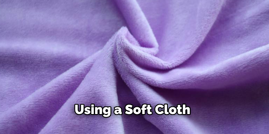 Using a Soft Cloth 