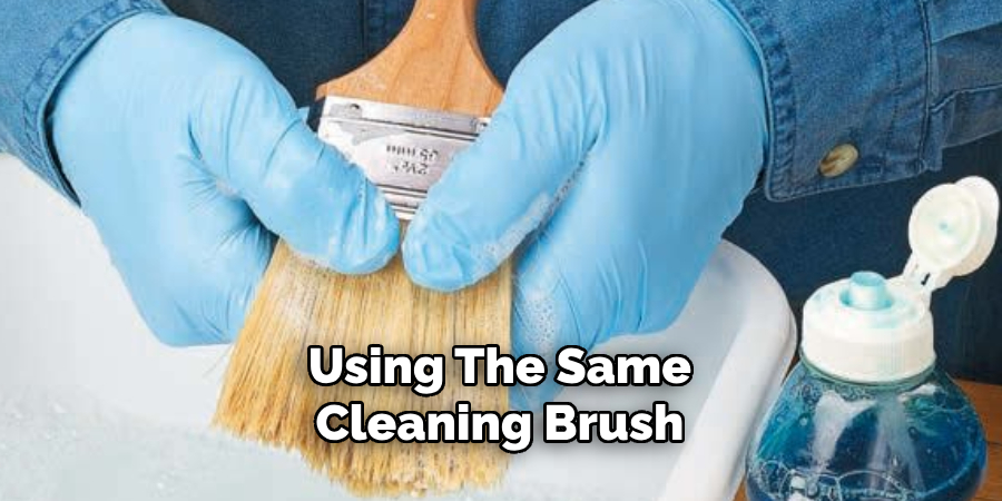 Using the Same Cleaning Brush 