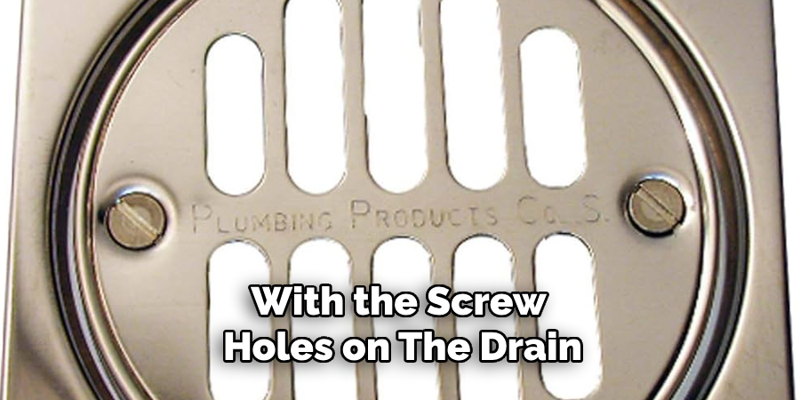 With the Screw Holes on the Drain
