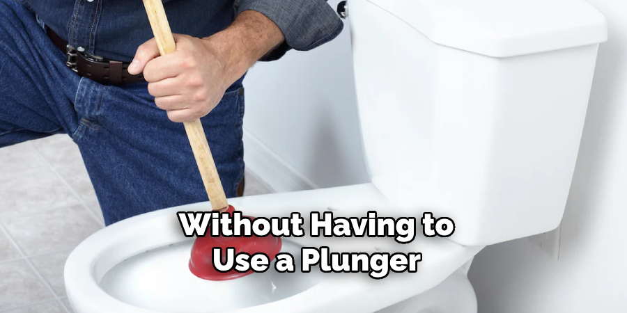 Without Having to Use a Plunger 