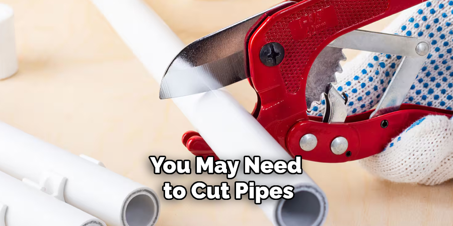 You May Need to Cut Pipes