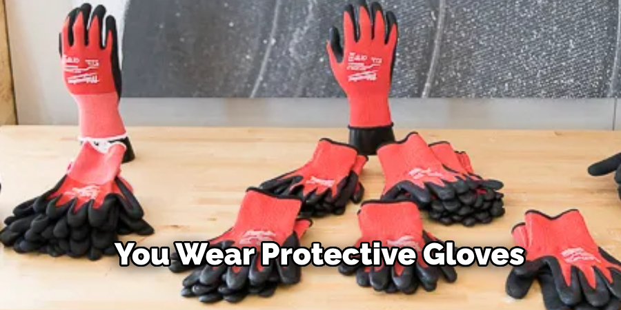 You Wear Protective Gloves