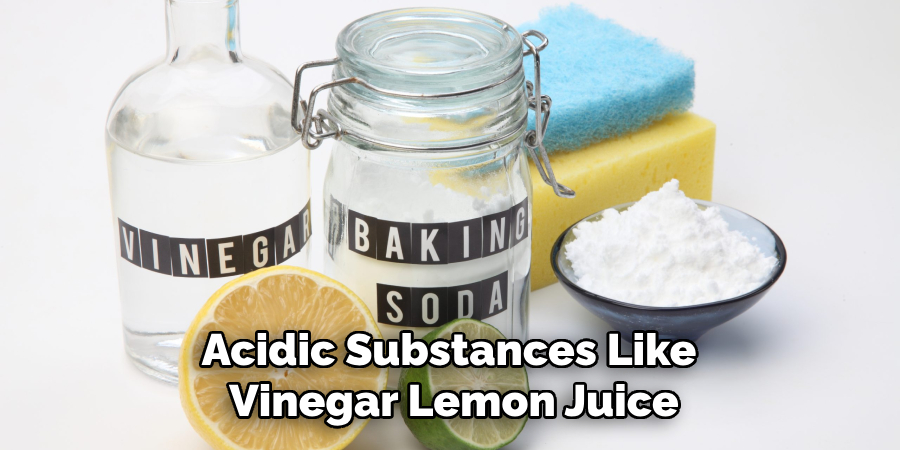 Acidic Substances Like Vinegar