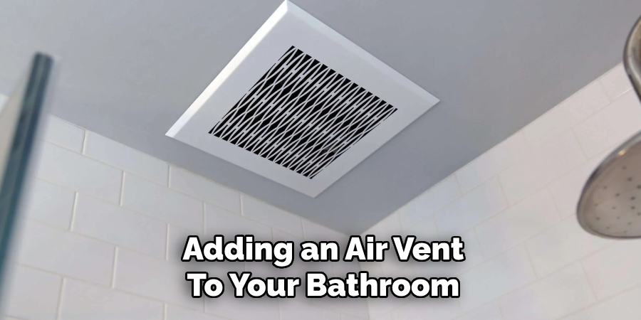 Adding an Air Vent
To Your Bathroom