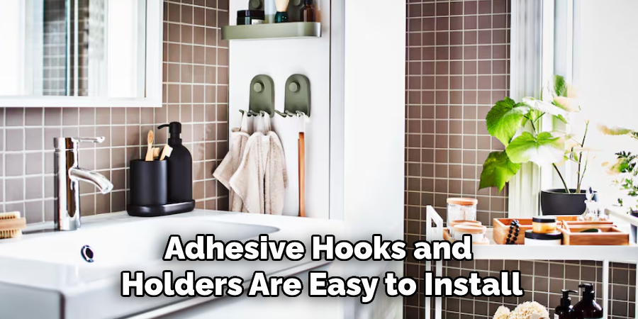 Adhesive Hooks and 
Holders Are Easy to Install