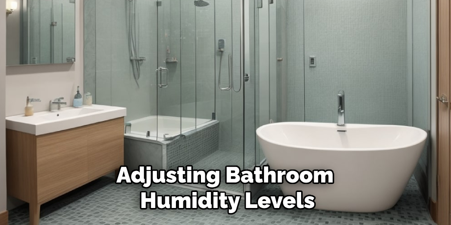 Adjusting Bathroom 
Humidity Levels