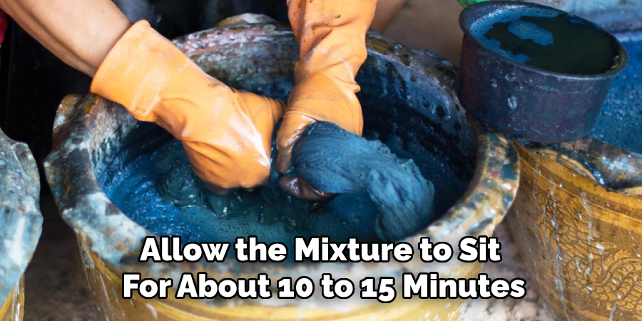 Allow the Mixture to Sit 
For About 10 to 15 Minutes