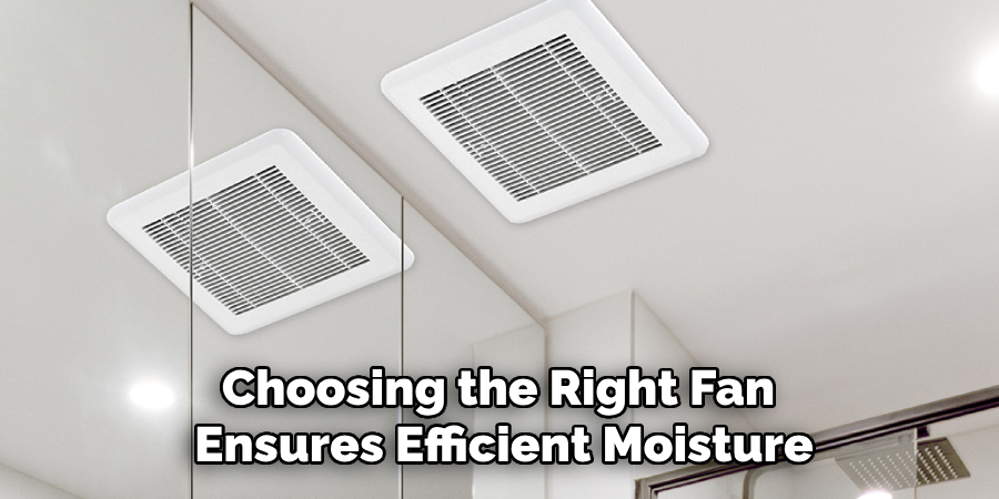 Choosing the Right Fan 
Ensures Efficient Moisture