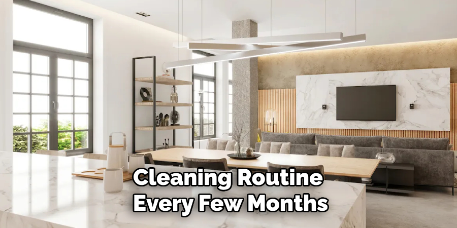 Cleaning Routine 
Every Few Months