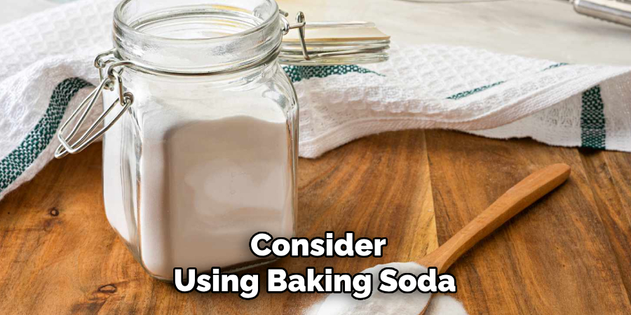 Consider
Using Baking Soda 