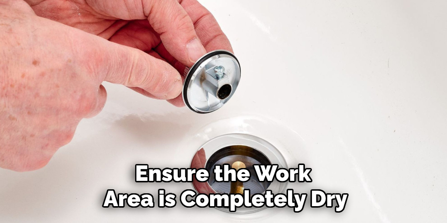 Ensure the Work 
Area is Completely Dry