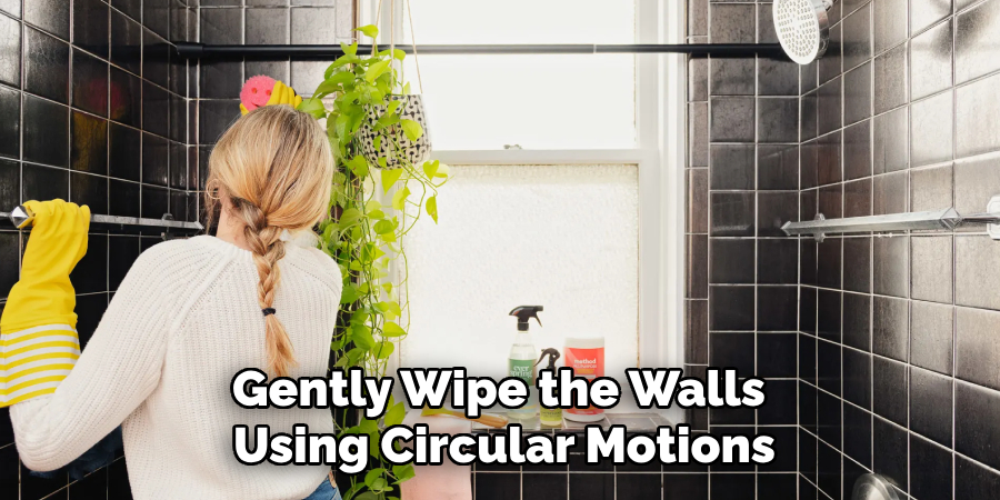 Gently Wipe the Walls 
Using Circular Motions