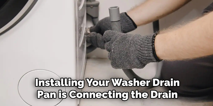 Installing Your Washer Drain
 Pan is Connecting the Drain