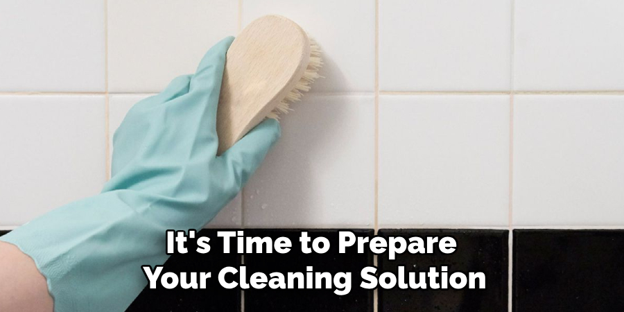 It's Time to Prepare 
Your Cleaning Solution