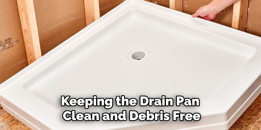 Keeping the Drain Pan 
Clean and Debris Free