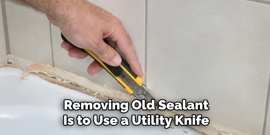 Removing Old Sealant
Is to Use a Utility Knife