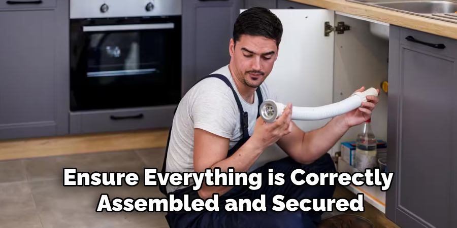 Ensure Everything is Correctly 
Assembled and Secured