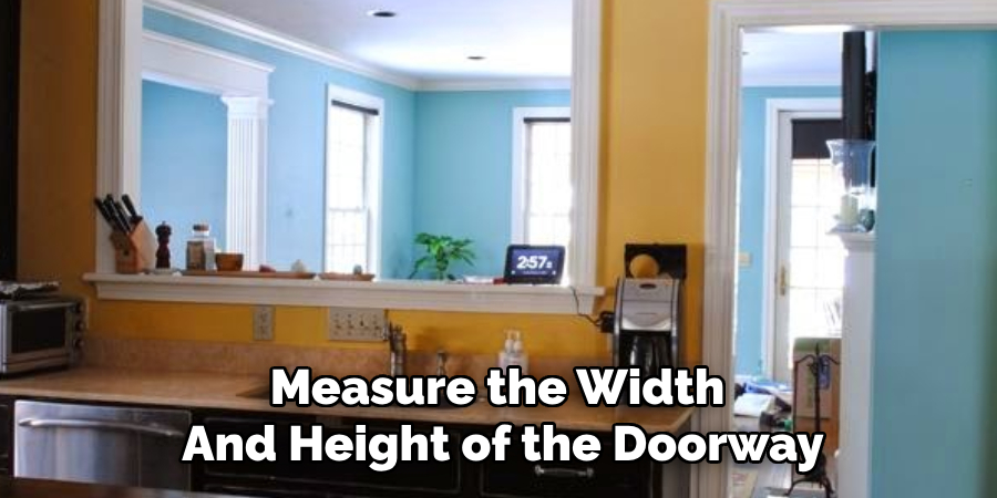 Measure the Width 
And Height of the Doorway