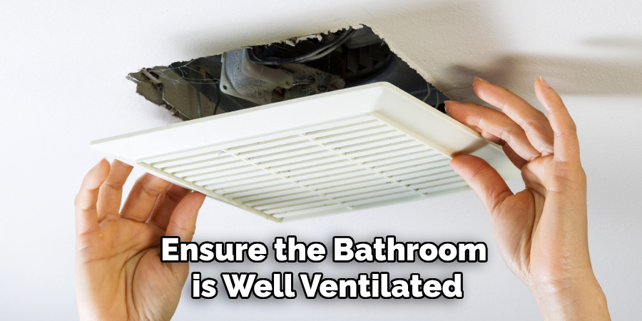 Ensure the Bathroom
 is Well Ventilated