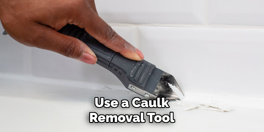 Use a Caulk 
Removal Tool 