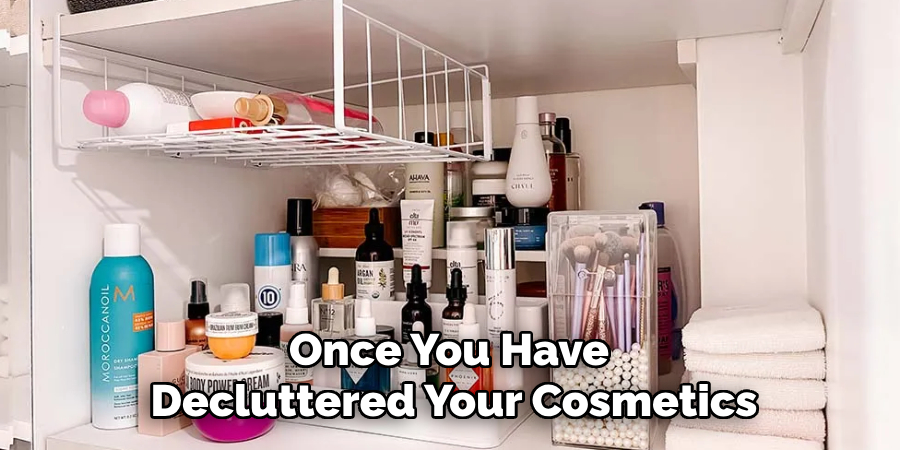 Once You Have 
Decluttered Your Cosmetics