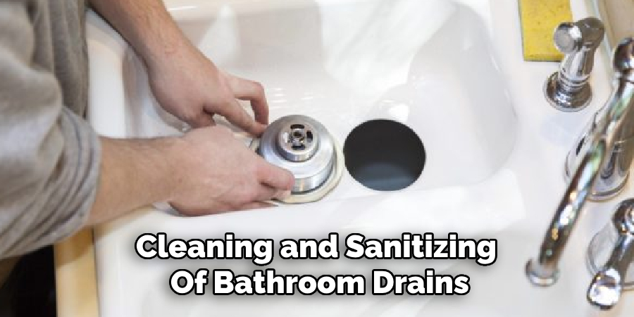 Cleaning and Sanitizing 
Of Bathroom Drains