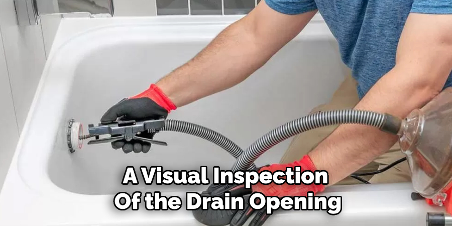 A Visual Inspection 
Of the Drain Opening