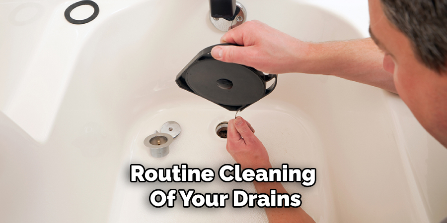 Routine Cleaning of Your Drains