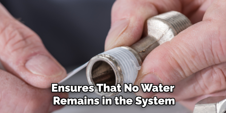 Ensures That No Water 
Remains in the System