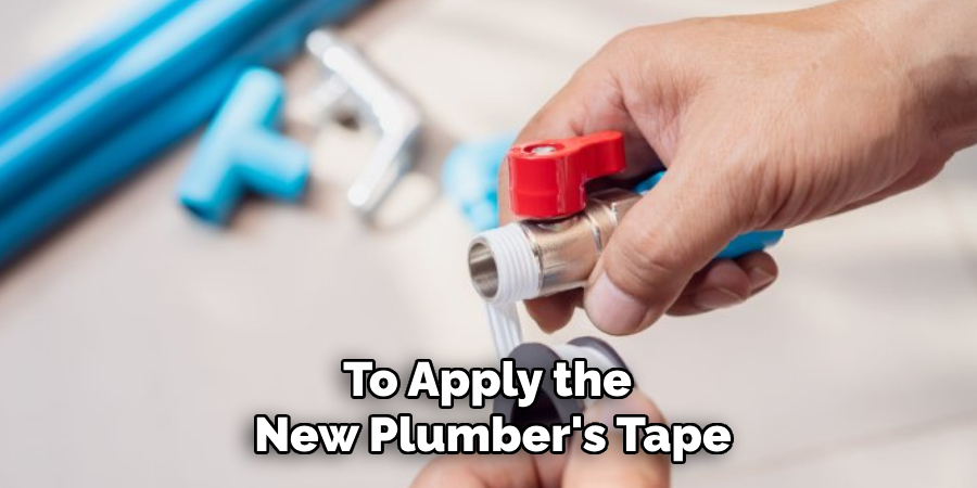 To Apply the 
New Plumber's Tape