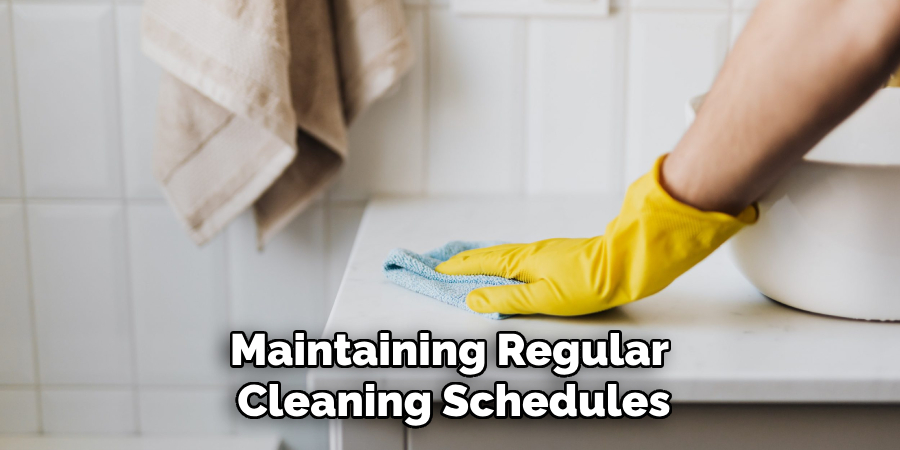 Maintaining Regular 
Cleaning Schedules