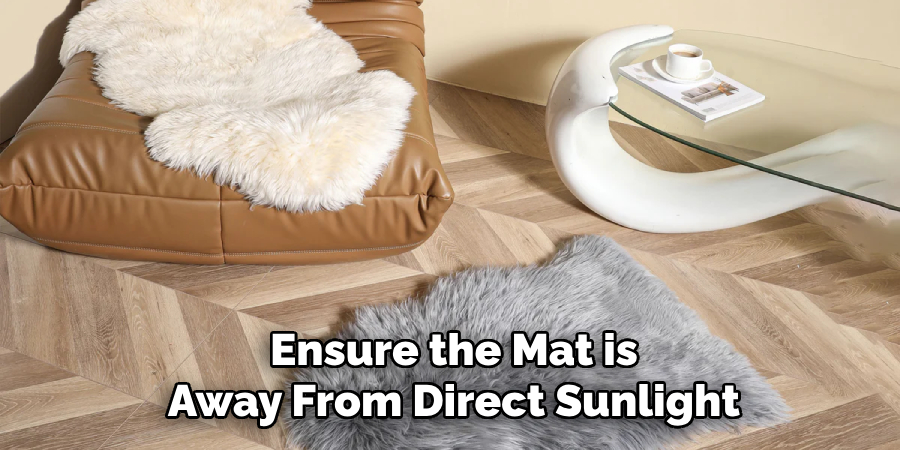 Ensure the Mat is
Away From Direct Sunlight