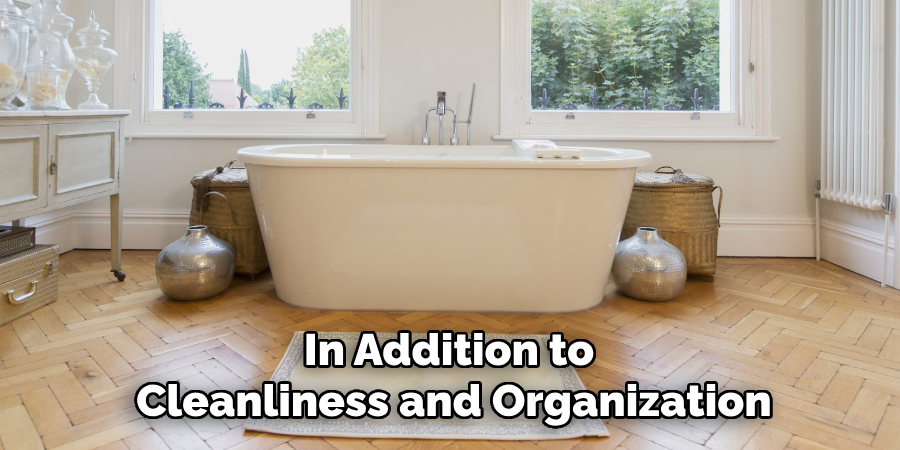 In Addition to 
Cleanliness and Organization