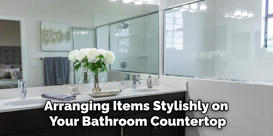 Arranging Items Stylishly on 
Your Bathroom Countertop