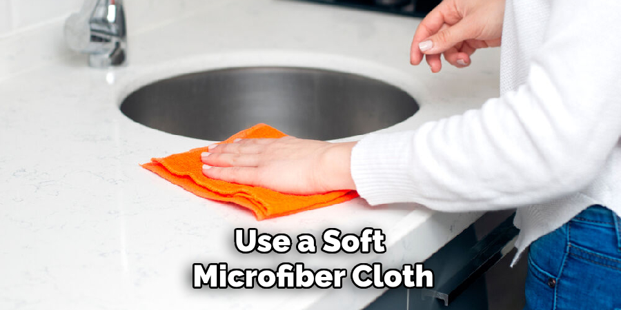 Use a Soft 
Microfiber Cloth