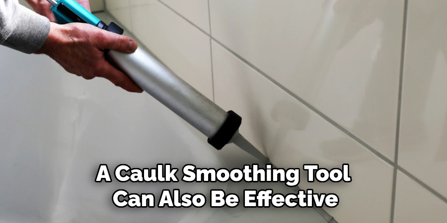 A Caulk Smoothing Tool 
Can Also Be Effective