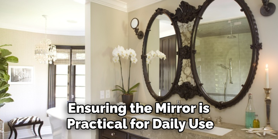 Ensuring the Mirror is 
Practical for Daily Use