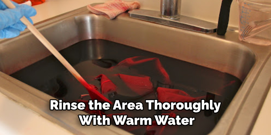 Rinse the Area Thoroughly 
With Warm Water