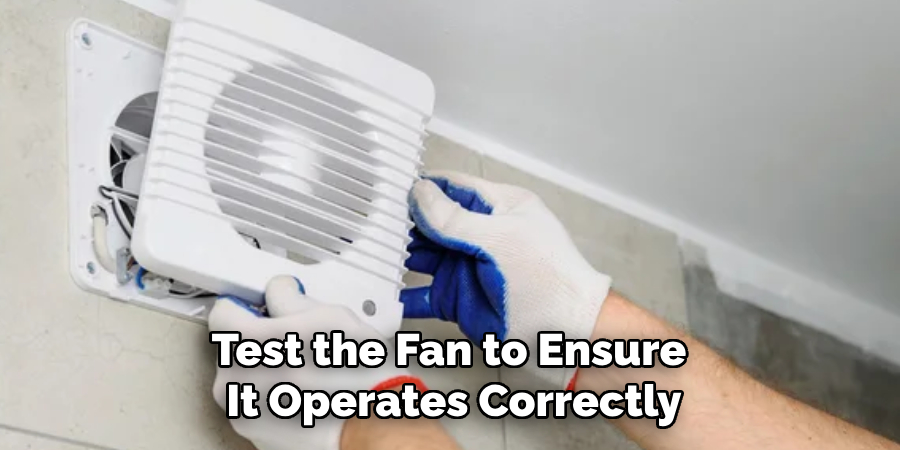 Test the Fan to Ensure 
It Operates Correctly