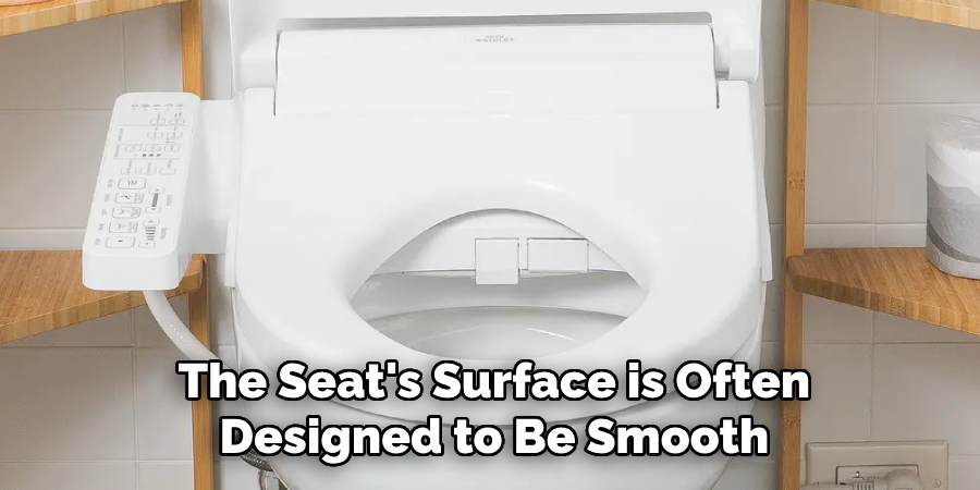 The Seat's Surface is Often Designed to Be Smooth