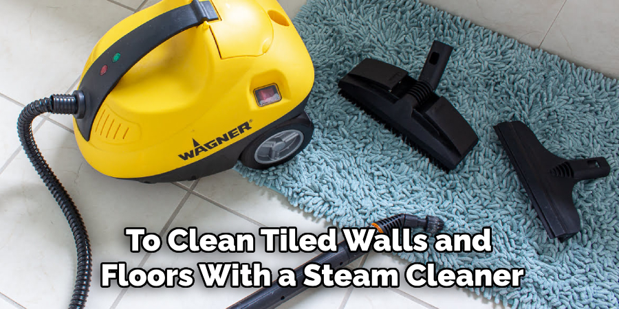 To Clean Tiled Walls and 
Floors With a Steam Cleaner