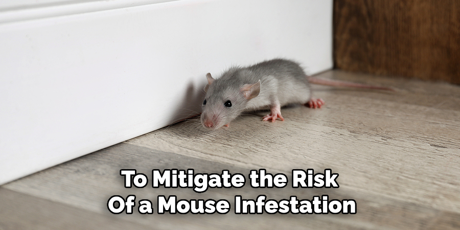 To Mitigate the Risk 
Of a Mouse Infestation