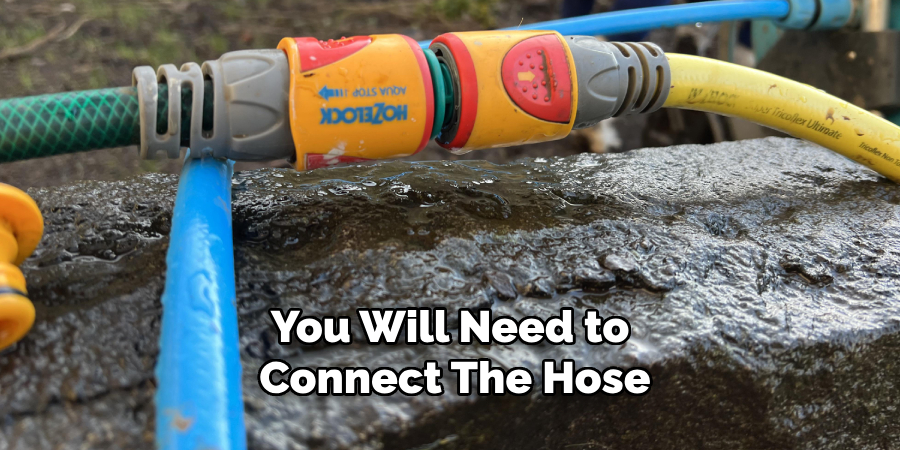 You Will Need to Connect the Hose