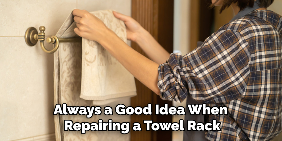 Always a Good Idea When Repairing a Towel Rack